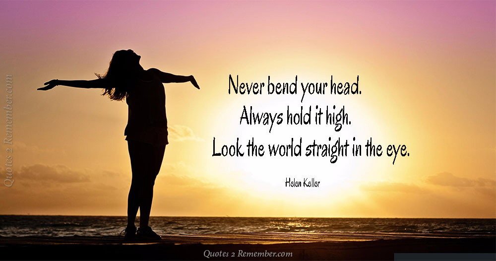 Never Bend Your Head Quotes 2 Remember 