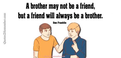 A brother may not be…