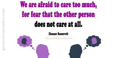 We are afraid to care…