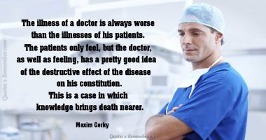 The illness of a doctor is always…