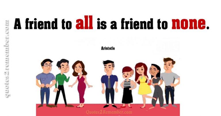 Remember my friend. Be a friend Edgar Guest. A friend to everyone is a friend to Nobody. Be a friend. Remember friend.
