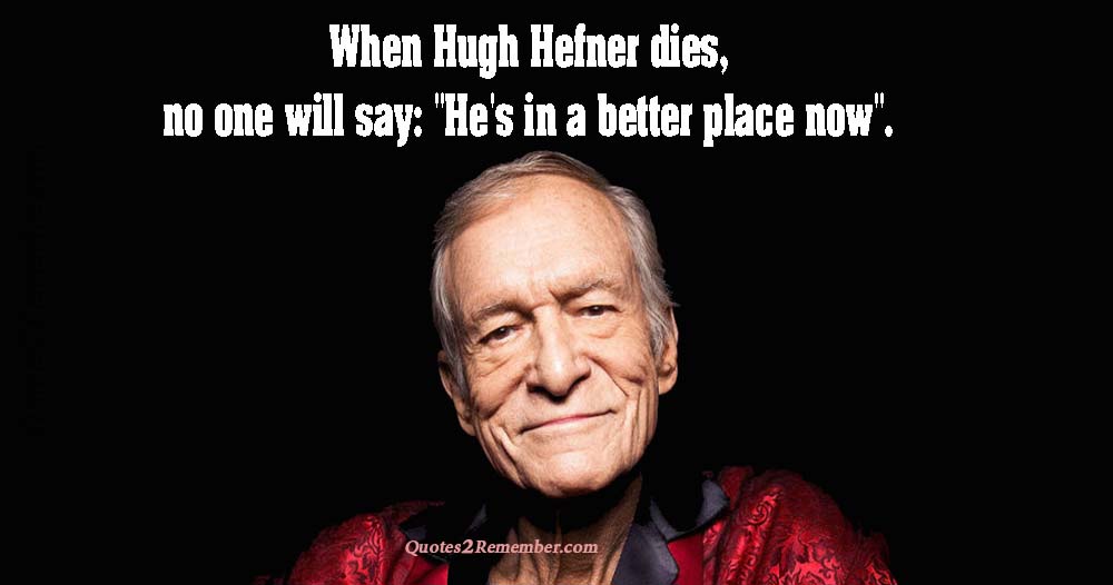 When Hugh Hefner dies… – Quotes 2 Remember