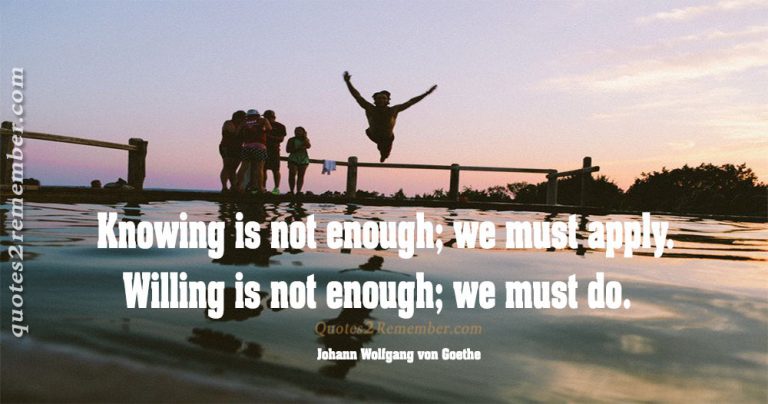 Knowing is not enough… – Quotes 2 Remember