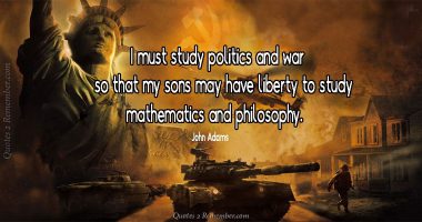 I must study politics and war…