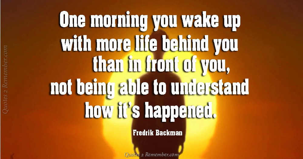 One morning you wake up… – Quotes 2 Remember