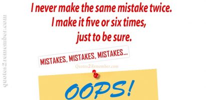 I never make the same mistake…