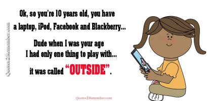 Ok, so you’re 10 years old…