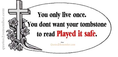 You only live once…