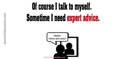 Of course I talk to myself…