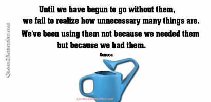 Until we have begun to go without…