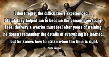 I don’t regret the difficulties…