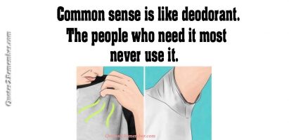 Common sense is like deodorant…