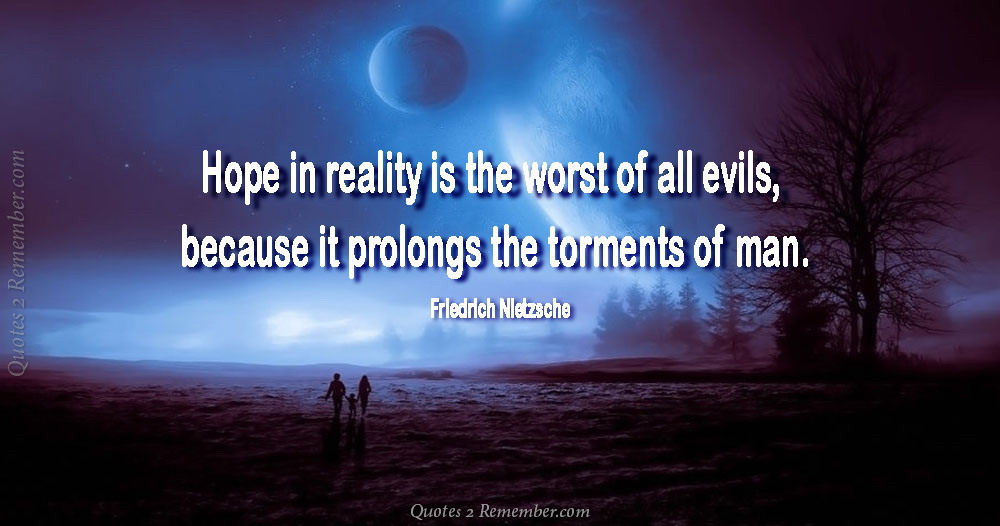 Hope in reality is the worst… – Quotes 2 Remember