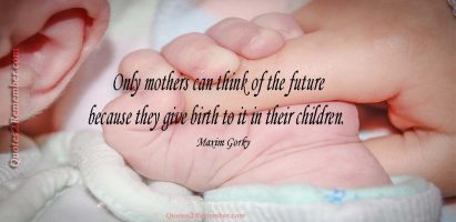 Only mothers can think of the future…