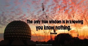 The only true wisdom… – Quotes 2 Remember