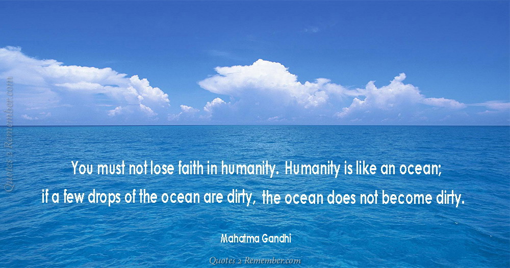 You must not lose faith in humanity… – Quotes 2 Remember